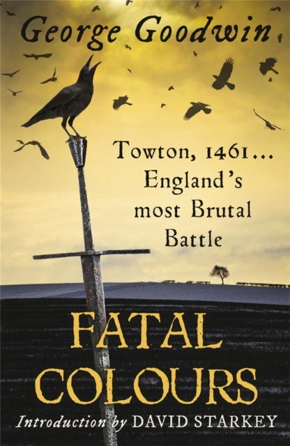 Fatal Colours - Towton, 1461 - England's Most Brutal Battle