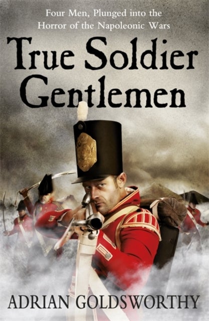 Bilde av True Soldier Gentlemen Av Adrian Goldsworthy, Dr Adrian Goldsworthy Ltd