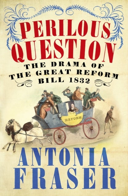Perilous Question - The Drama of the Great Reform Bill 1832