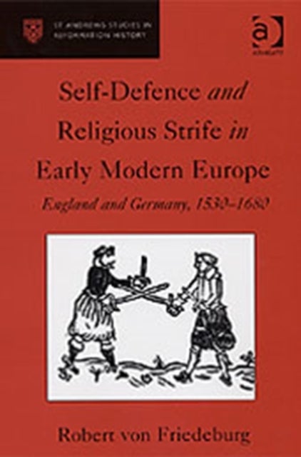 Self-Defence and Religious Strife in Early Modern Europe - England and Germany, 1530¿1680