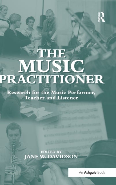 The Music Practitioner - Research for the Music Performer, Teacher and Listener
