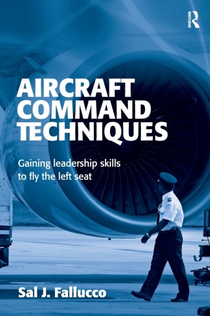 Aircraft Command Techniques - Gaining Leadership Skills to Fly the Left Seat
