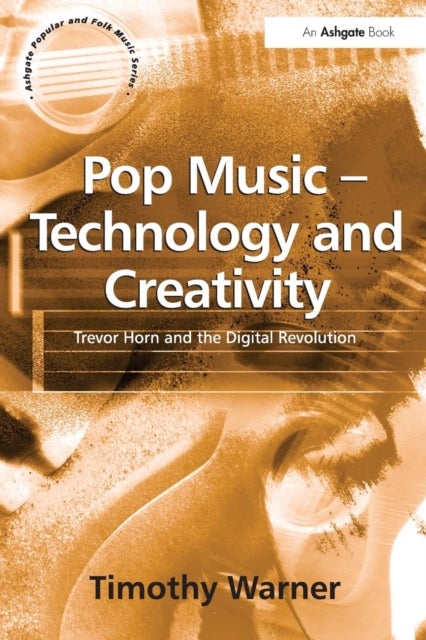 Pop Music - Technology and Creativity - Trevor Horn and the Digital Revolution