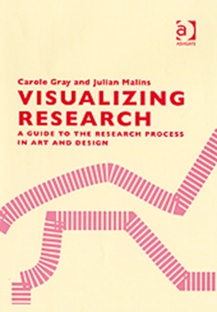 Visualizing Research - A Guide to the Research Process in Art and Design