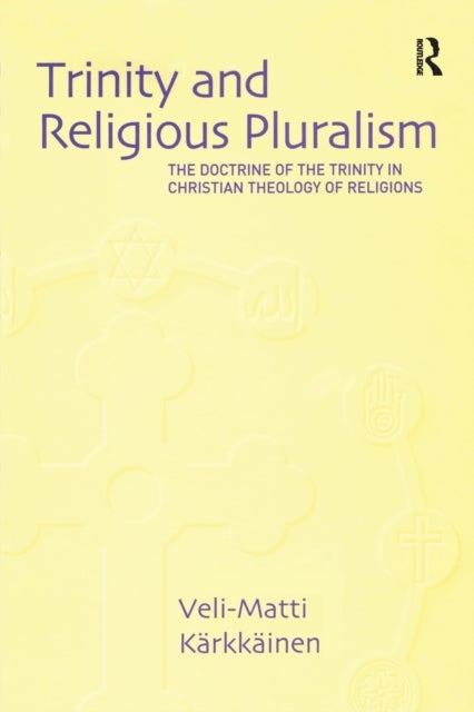 Trinity and Religious Pluralism - The Doctrine of the Trinity in Christian Theology of Religions