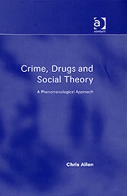 Crime, Drugs and Social Theory - A Phenomenological Approach