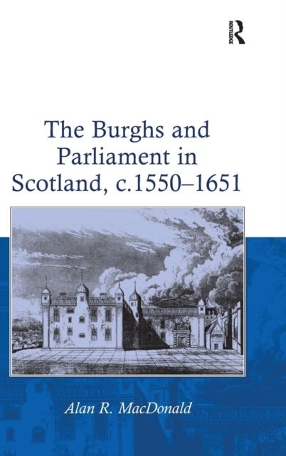 The Burghs and Parliament in Scotland, c. 1550¿1651