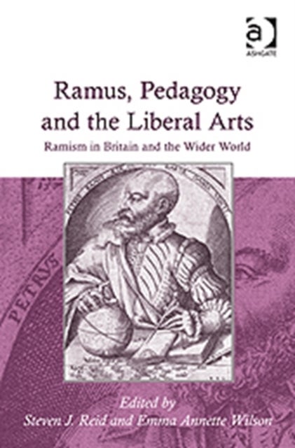 Ramus, Pedagogy and the Liberal Arts - Ramism in Britain and the Wider World