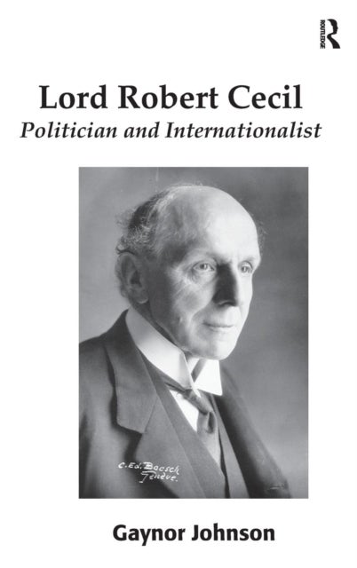 Lord Robert Cecil - Politician and Internationalist
