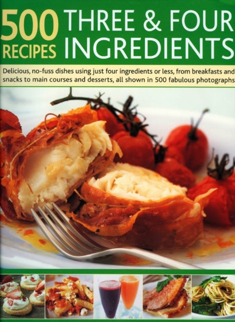 500 Recipes Three and Four Ingredients