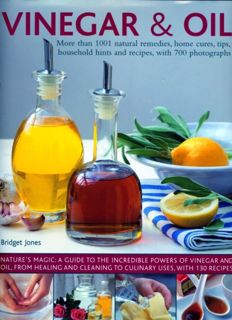 Vinegar and Oil - More than 1001 natural remedies, home cures, tips, household hints and tempting recipes, shown in ov