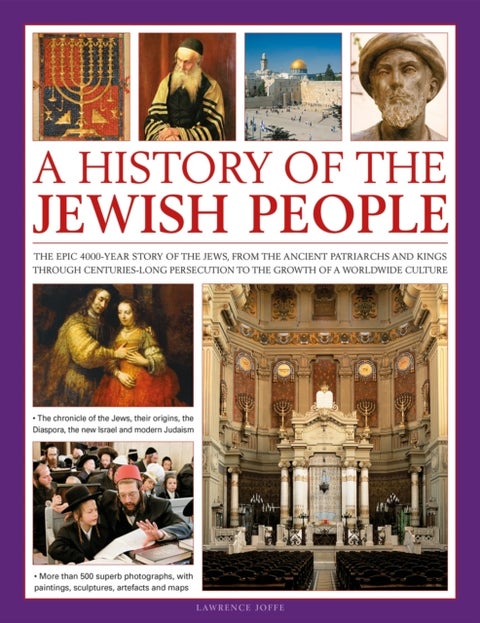 A History of the Jewish People - The epic 4000-year story of the Jews, from the ancient patriarchs and kings through centuries-long p
