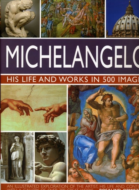Bilde av Michelangelo: His Life &amp; Works In 500 Images Av Rosalind Ormiston