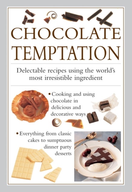 Chocolate Temptation - Delectable Recipes Using the World's Most Irresistible Ingredient