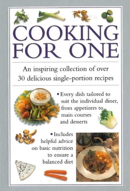 Cooking for One - An Inspiring Collection of Over 30 Delicious Single-portion Recipes