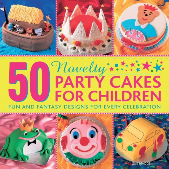 Bilde av 50 Novelty Party Cakes For Children: Fun And Fantasy Designs For Every Celebration Av Sue Maggs