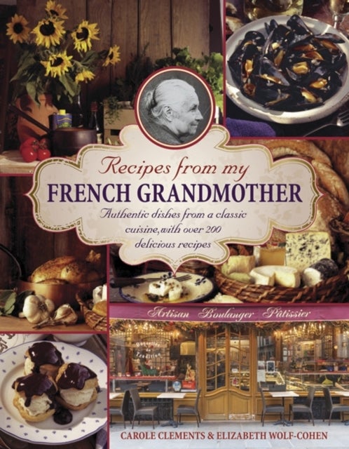 Bilde av Recipes From My French Grandmother: Authentic Dishes From A Classic Cuisine, With Over 200 Delicious Av Carole Clements &amp; Elizabeth Wolf-cohen