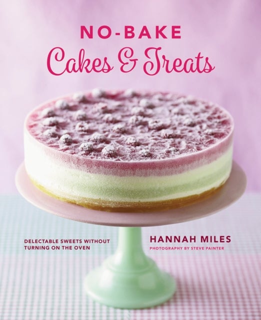 Bilde av No-bake! Cakes &amp; Treats Cookbook Av Miles Hannah