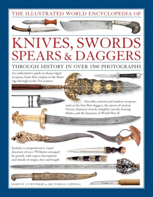 Bilde av Illustrated World Encyclopedia Of Knives, Swords, Spears &amp; Daggers Av Withers Harvey Capwell Tabias