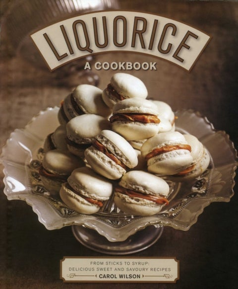Liquorice: A Cookbook - From sticks to syrup: delicious sweet and savoury recipes