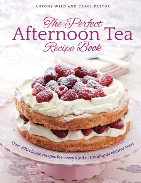 The Perfect Afternoon Tea Recipe Book - More than 200 classic recipes for every kind of traditional teatime treat