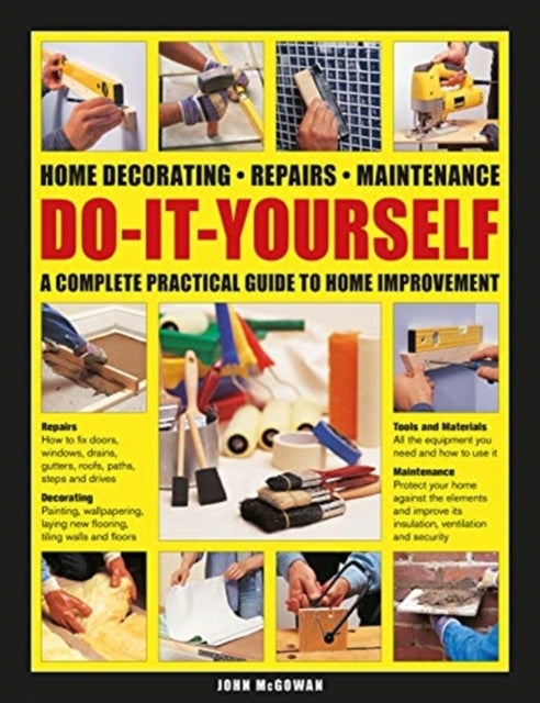 Do-It-Yourself - Home decorating, repairs, maintenance: a complete practical guide to home improvement
