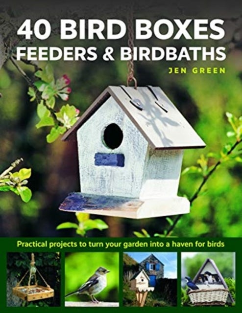 Bilde av 40 Bird Boxes, Feeders &amp; Birdbaths Av Jen Green