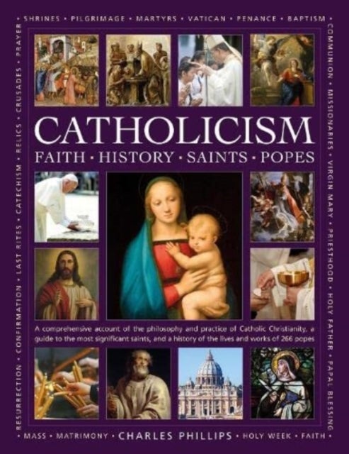 Bilde av Catholicism: Faith, History, Saints, Popes Av Charles Phillips, Tessa Paul, Rev Ronald Creighton-jobe