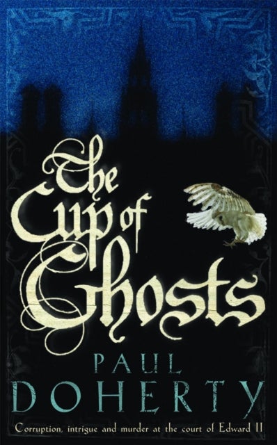 The Cup of Ghosts (Mathilde of Westminster Trilogy, Book 1) - Corruption, intrigue and murder in the court of Edward II