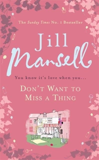 Don't Want To Miss A Thing - A warm and witty romance with many twists along the way
