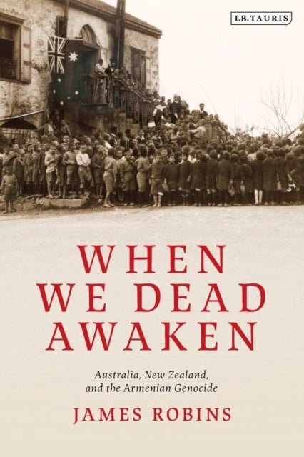 Bilde av When We Dead Awaken: Australia, New Zealand, And The Armenian Genocide Av James Robins