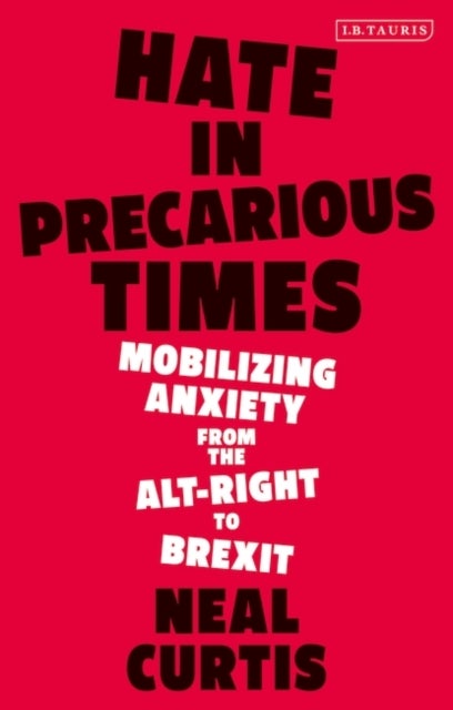 Hate in Precarious Times - Mobilizing Anxiety from the Alt-Right to Brexit