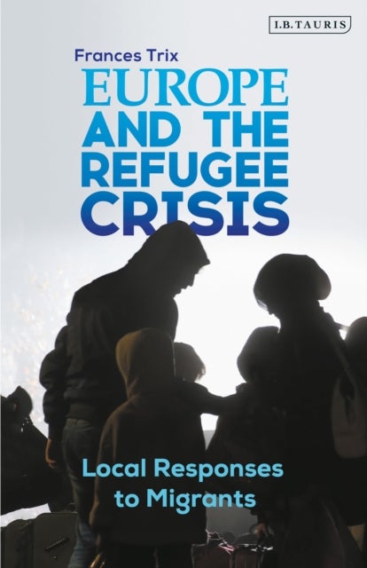 Europe and the Refugee Crisis - Local Responses to Migrants