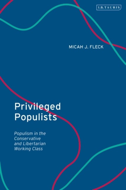 Privileged Populists - Populism in the Conservative and Libertarian Working Class