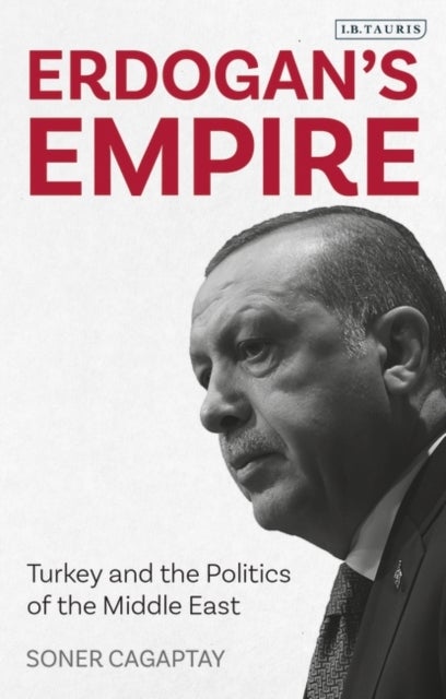 Erdogan's Empire - Turkey and the Politics of the Middle East