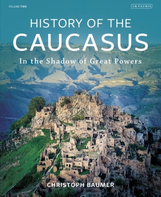 History of the Caucasus - Volume 2: In the Shadow of Great Powers
