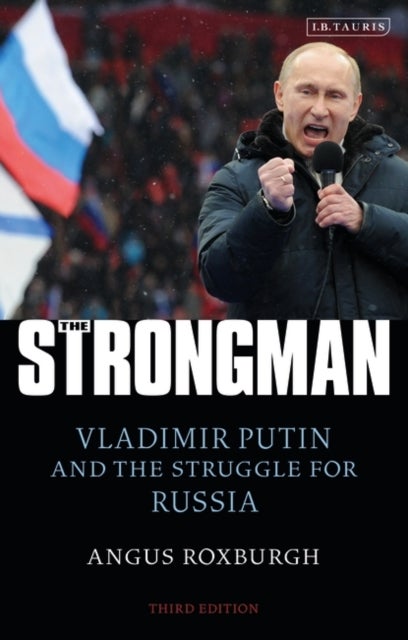 The Strongman - Vladimir Putin and the Struggle for Russia