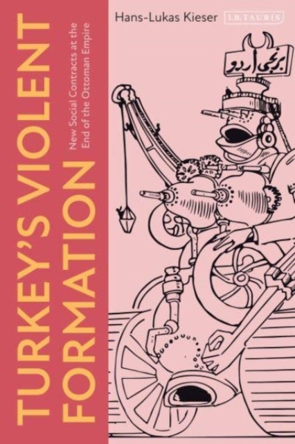 Turkey¿s Violent Formation - New Social Contracts at the End of the Ottoman Empire