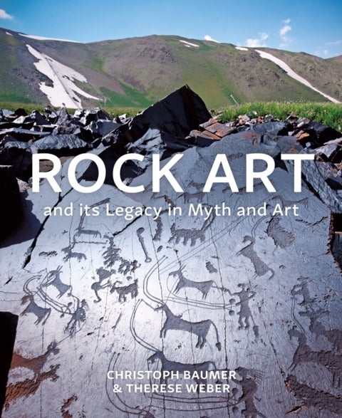 Rock Art and its Legacy in Myth and Art - Petroglyphs from Eurasia, Arabia and Northern Africa