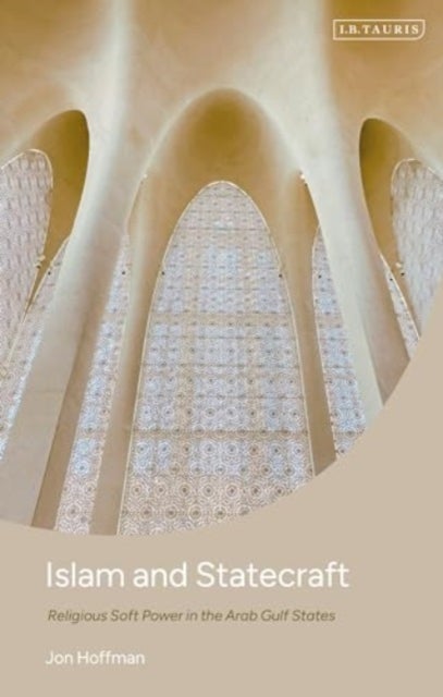 Islam and Statecraft - Religious Soft Power in the Arab Gulf States