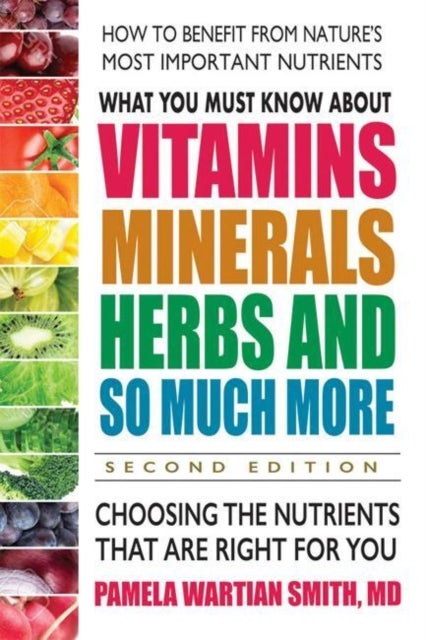 Bilde av What You Must Know About Vitamins, Minerals, Herbs And So Much More Av Pamela Wartian (pamela Wartian Smith) Smith