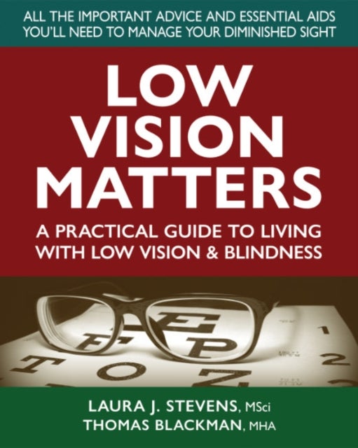 Low Vision Matters - A Practical Guide to Living with Low Vision & Blindness