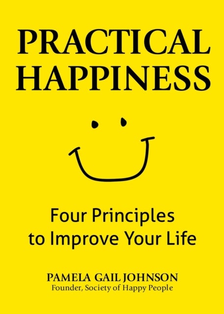 Practical Happiness - Four Principles to Improve Your Life