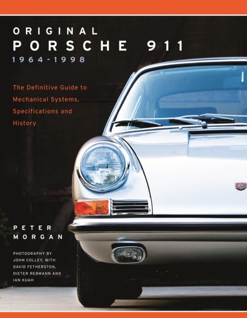 Original Porsche 911 1964-1998 - The Definitive Guide to Mechanical Systems, Specifications and History