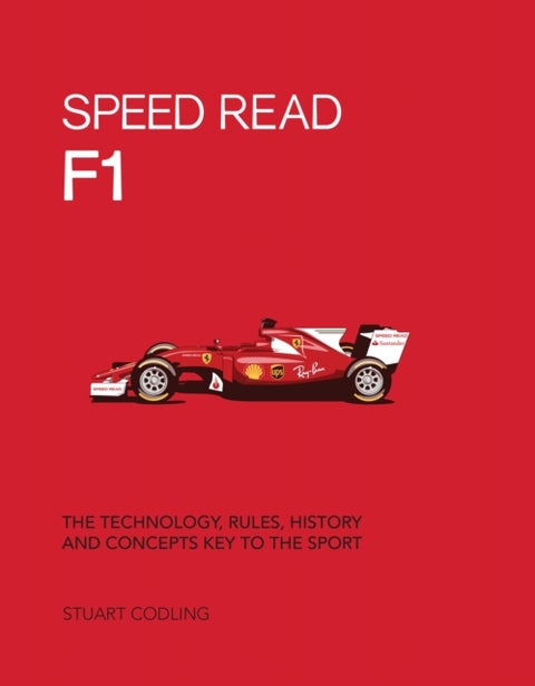 Speed Read F1 - The Technology, Rules, History and Concepts Key to the Sport