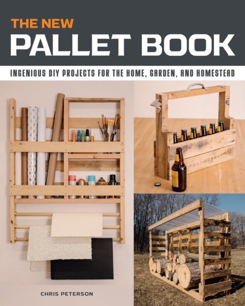 The New Pallet Book - Ingenious DIY Projects for the Home, Garden, and Homestead