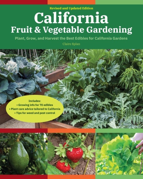 California Fruit & Vegetable Gardening, 2nd Edition - Plant, Grow, and Harvest the Best Edibles for California Gardens