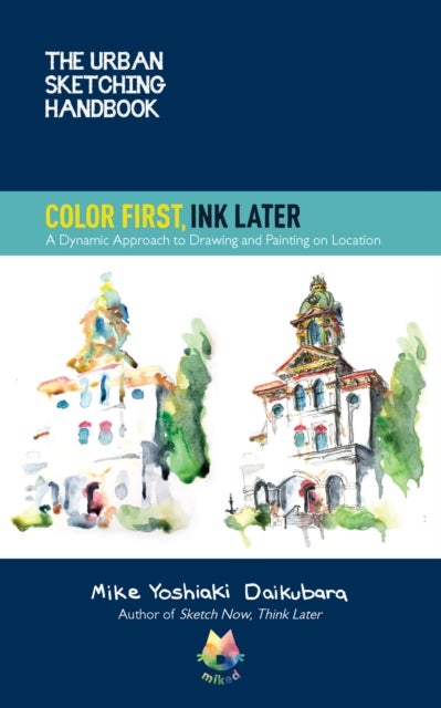 Bilde av The Urban Sketching Handbook Color First, Ink Later Av Mike Yoshiaki Daikubara
