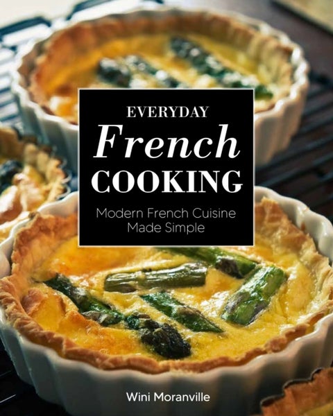 Everyday French Cooking - Modern French Cuisine Made Simple