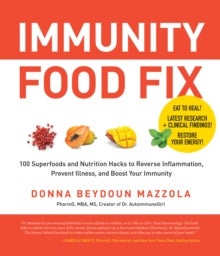 Immunity Food Fix - 100 Superfoods and Nutrition Hacks to Reverse Inflammation, Prevent Illness, and Boost Your Immunity